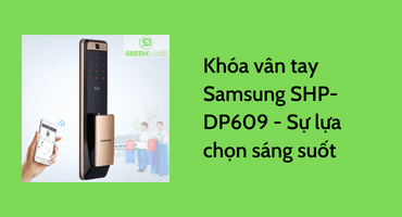 Khóa vân tay Samsung SHP-DP609 - sự lựa chọn sáng suốt