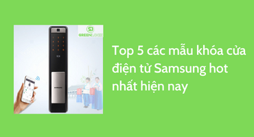 Top 5 các mẫu khóa cửa điện tử Samsung hot nhất hiện nay